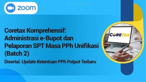 Coretax Komprehensif: Administrasi e-Bupot dan Pelaporan SPT Masa PPh Unifikasi (Batch 2)